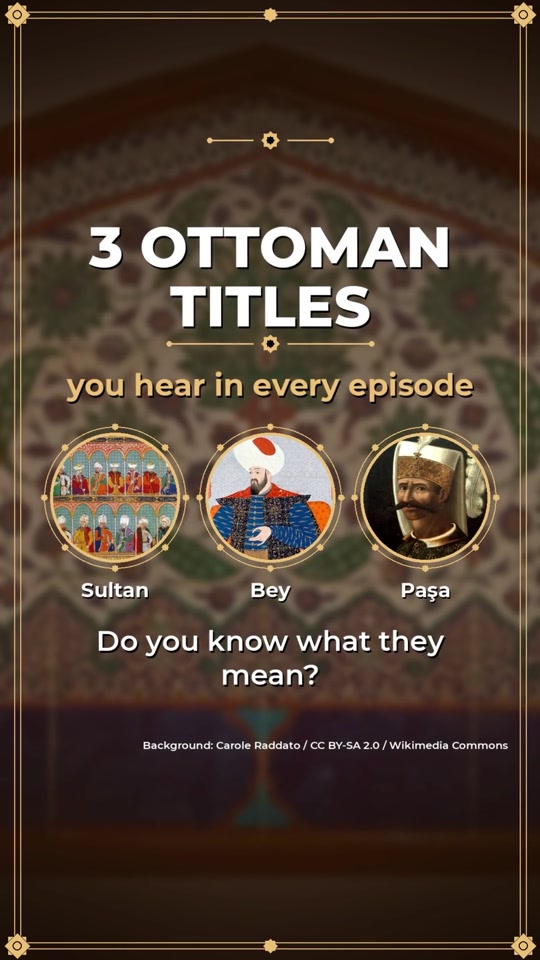 3 Ottoman titles from the series: Sultan, Bey, Paşa. Do you know...