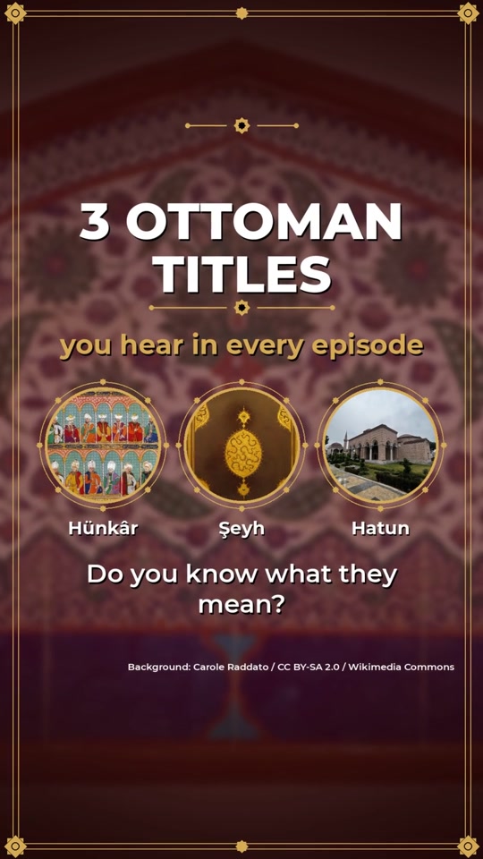 3 Ottoman titles from the series: Hünkâr, Şeyh, Hatun. Do you know...