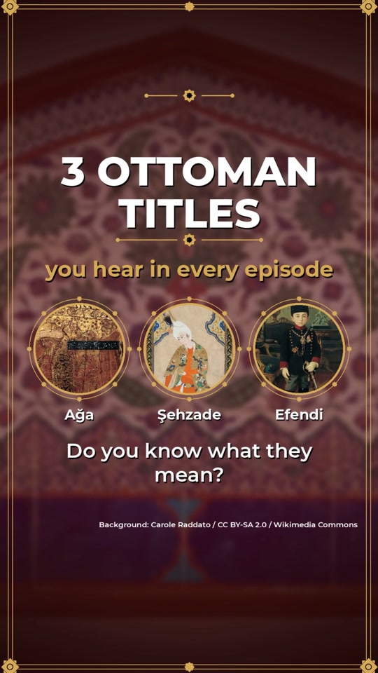 3 Ottoman titles from the series: Ağa, Şehzade, Efendi. Do you know...