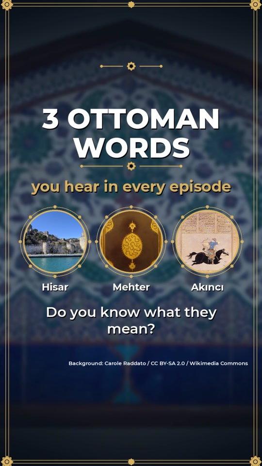 3 Ottoman words from the series: Hisar, Mehter, Akıncı. Do you know...