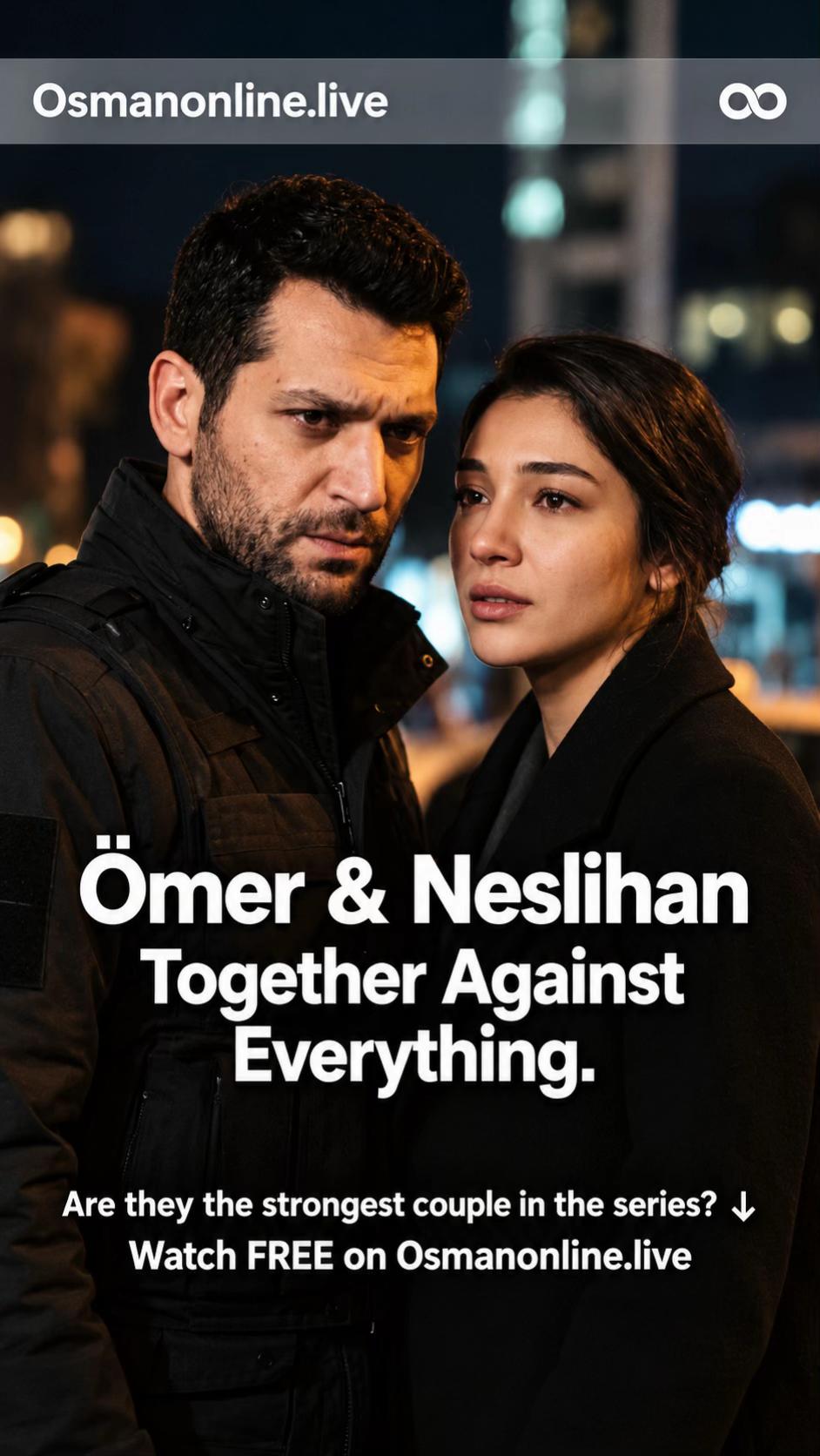 Ömer & Neslihan. ❤️‍🔥 Against danger. Against fear. Against...